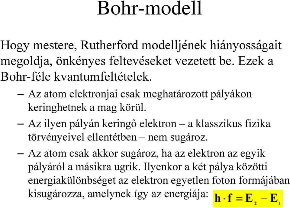 Az ilyen pályán keringő elektron a klasszikus fizika törvényeivel ellentétben nem sugároz.