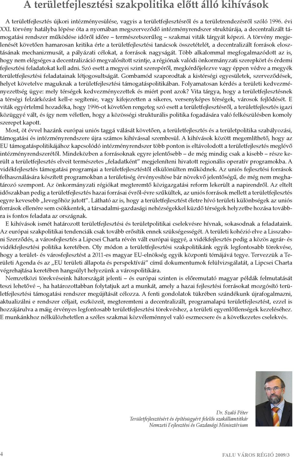 A törvény megjelenését követően hamarosan kritika érte a területfejlesztési tanácsok összetételét, a decentralizált források elosztásának mechanizmusát, a pályázati célokat, a források nagyságát.