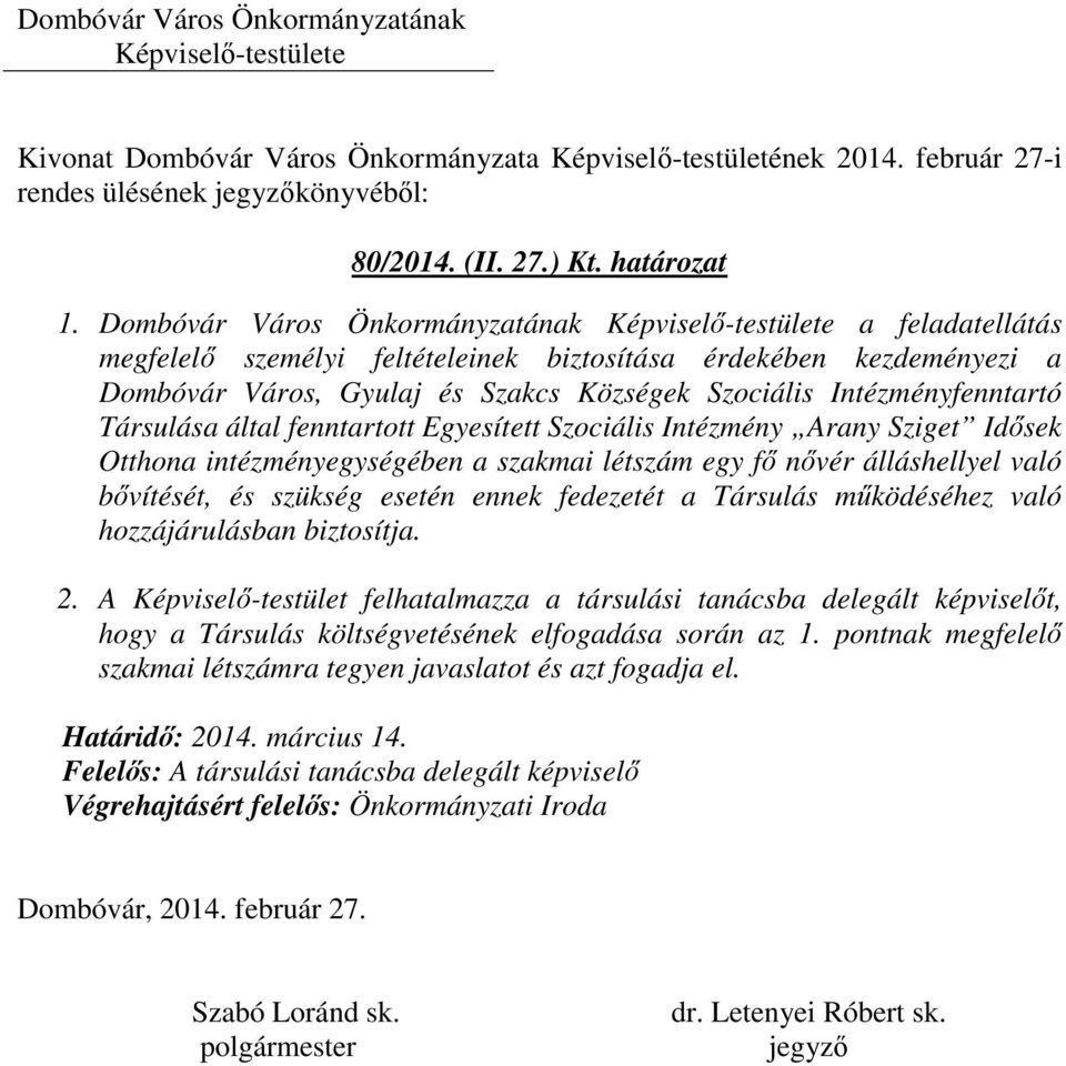 által fenntartott Egyesített Szociális Intézmény Arany Sziget Idősek Otthona intézményegységében a szakmai létszám egy fő nővér álláshellyel való bővítését, és szükség esetén ennek fedezetét a