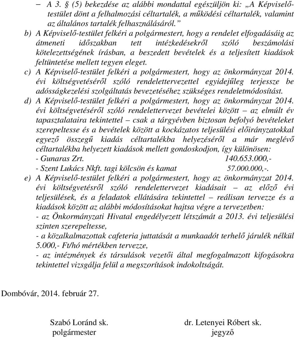 kiadások feltüntetése mellett tegyen eleget. c) A Képviselő-testület felkéri a t, hogy az önkormányzat 2014.