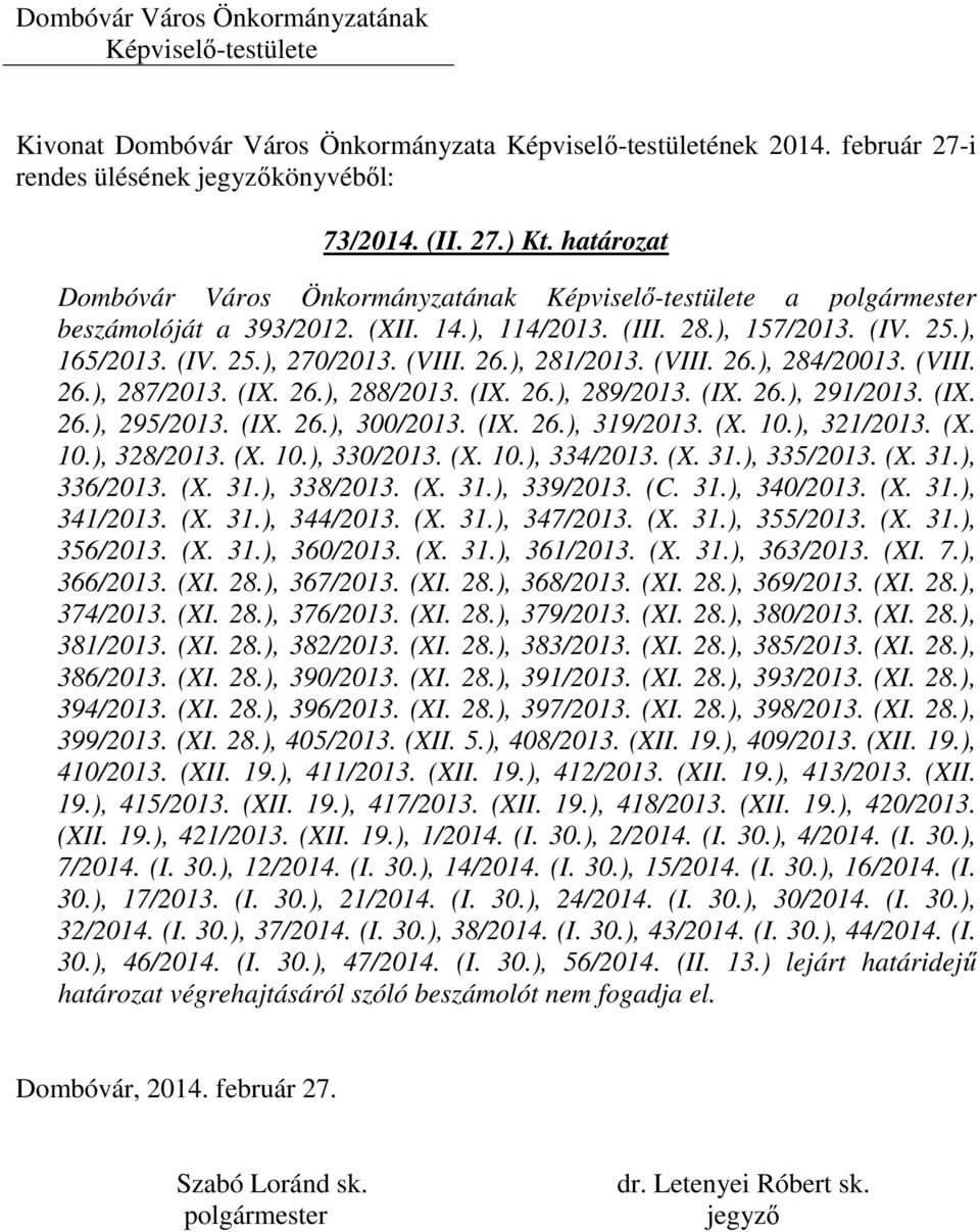 10.), 321/2013. (X. 10.), 328/2013. (X. 10.), 330/2013. (X. 10.), 334/2013. (X. 31.), 335/2013. (X. 31.), 336/2013. (X. 31.), 338/2013. (X. 31.), 339/2013. (C. 31.), 340/2013. (X. 31.), 341/2013. (X. 31.), 344/2013.