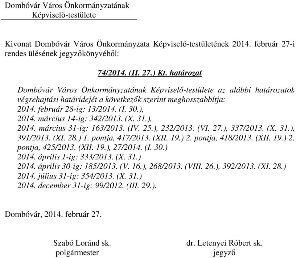 ), 2014. március 14-ig: 342/2013. (X. 31.), 2014. március 31-ig: 163/2013. (IV. 25.), 232/2013. (VI. 27.), 337/2013. (X. 31.), 391/2013. (XI. 28.) 1. pontja, 417/2013.