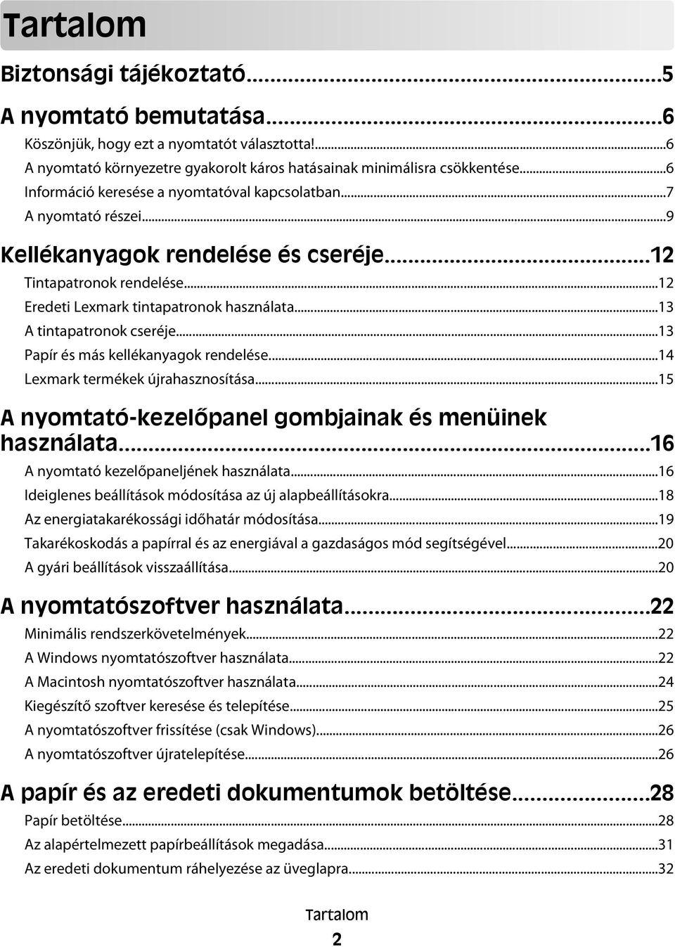 ..13 A tintapatronok cseréje...13 Papír és más kellékanyagok rendelése...14 Lexmark termékek újrahasznosítása...15 A nyomtató-kezelőpanel gombjainak és menüinek használata.