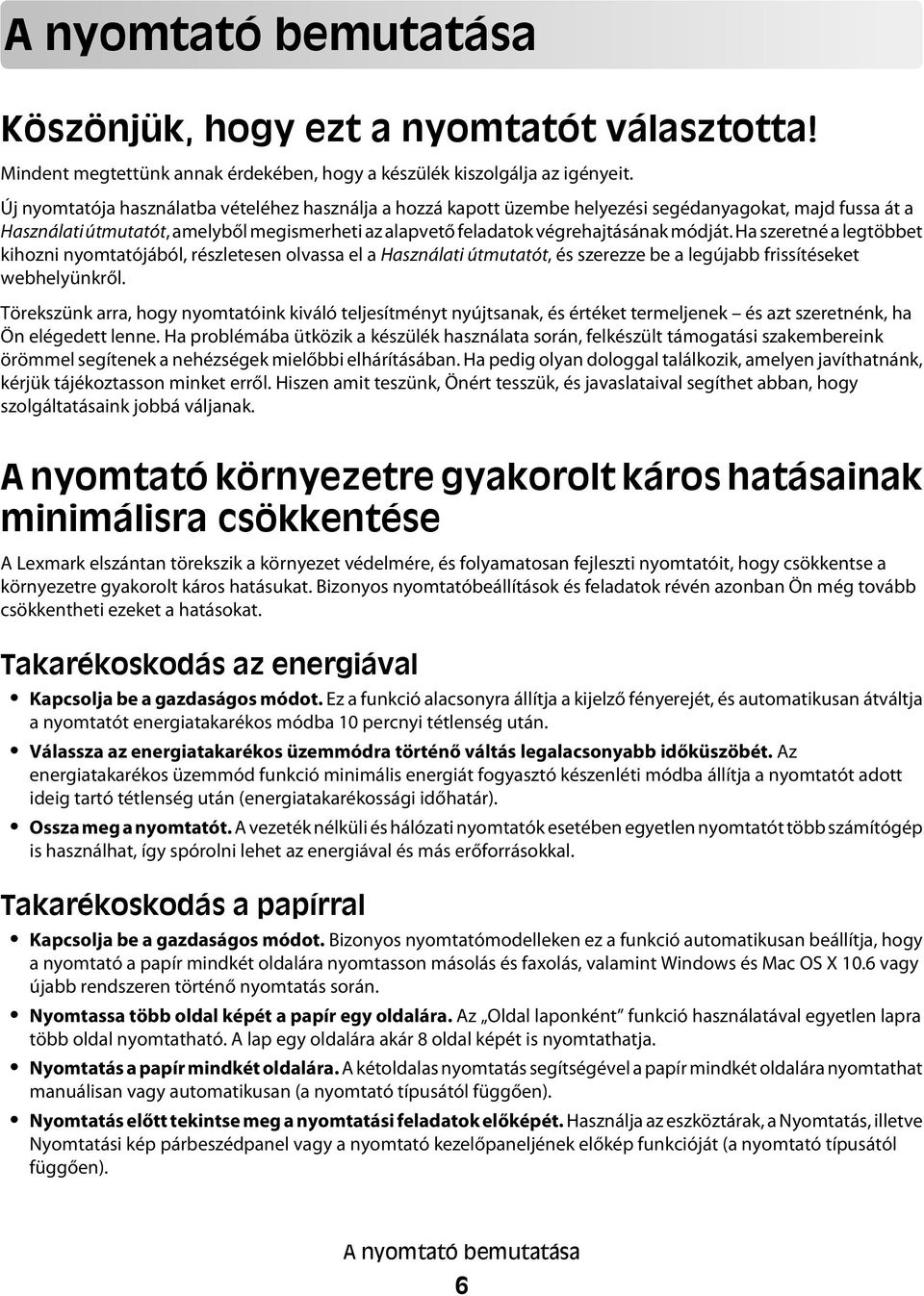 Ha szeretné a legtöbbet kihozni nyomtatójából, részletesen olvassa el a Használati útmutatót, és szerezze be a legújabb frissítéseket webhelyünkről.