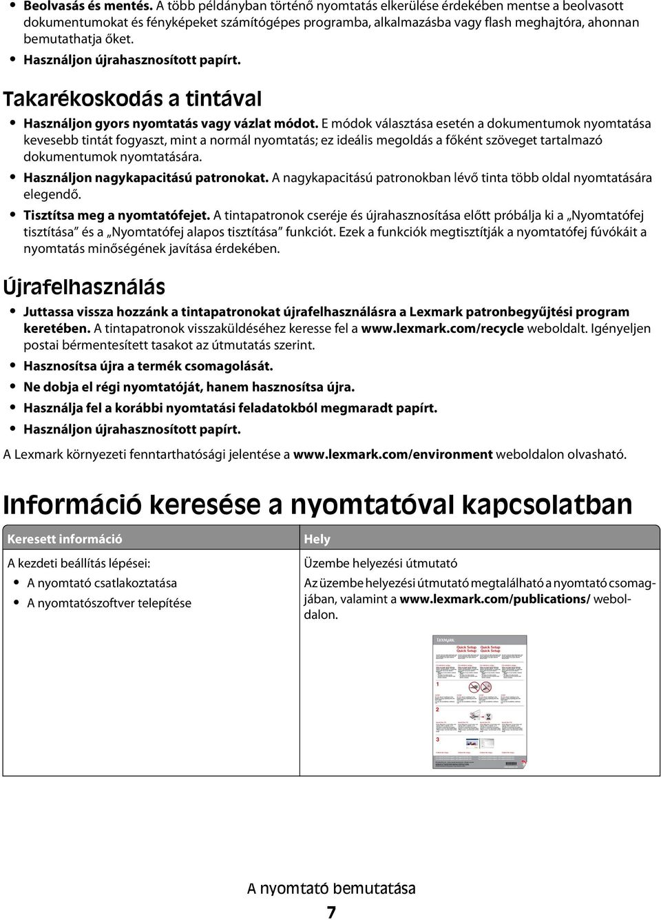 Használjon újrahasznosított papírt. Takarékoskodás a tintával Használjon gyors nyomtatás vagy vázlat módot.