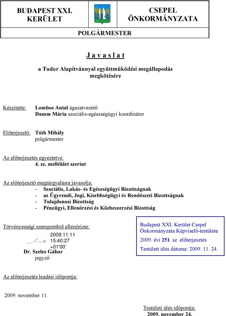 koordinátor Előterjesztő: Tóth Mihály polgármester Az előterjesztés egyeztetve: 4. sz.