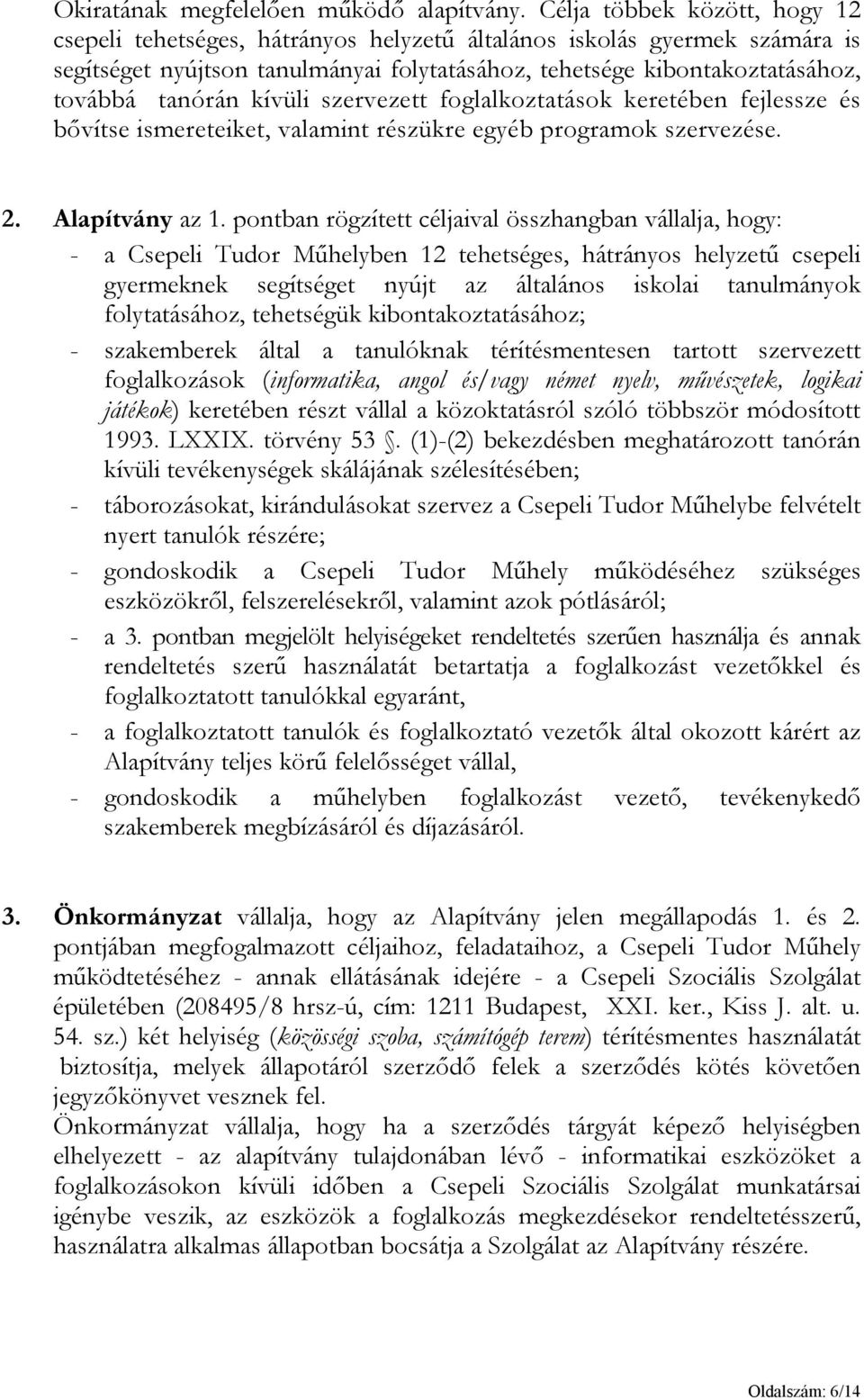 kívüli szervezett foglalkoztatások keretében fejlessze és bővítse ismereteiket, valamint részükre egyéb programok szervezése. 2. Alapítvány az 1.