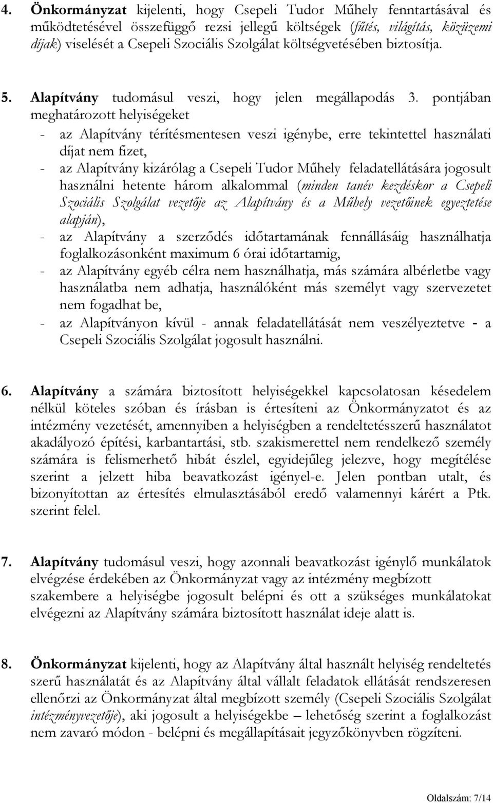 pontjában meghatározott helyiségeket - az Alapítvány térítésmentesen veszi igénybe, erre tekintettel használati díjat nem fizet, - az Alapítvány kizárólag a Csepeli Tudor Műhely feladatellátására