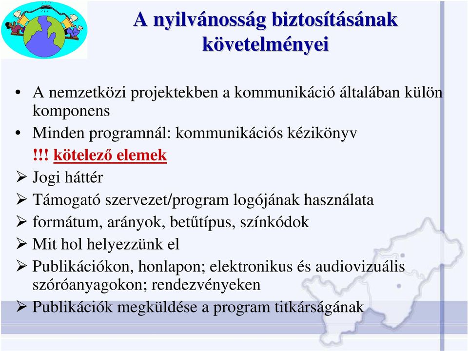 !! kötelezı elemek Jogi háttér Támogató szervezet/program logójának használata formátum, arányok, betőtípus,