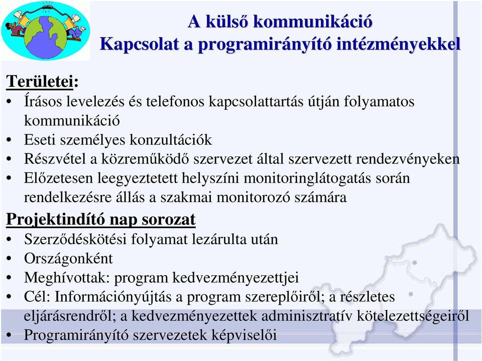 rendelkezésre állás a szakmai monitorozó számára Projektindító nap sorozat Szerzıdéskötési folyamat lezárulta után Országonként Meghívottak: program