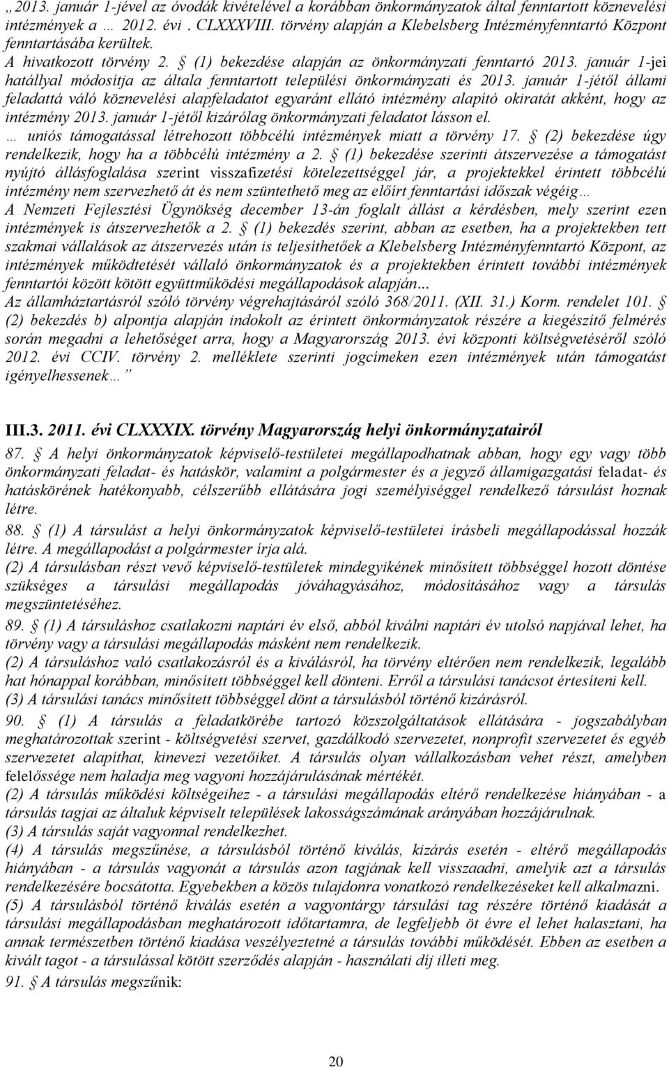 január 1-jei hatállyal módosítja az általa fenntartott települési önkormányzati és 2013.