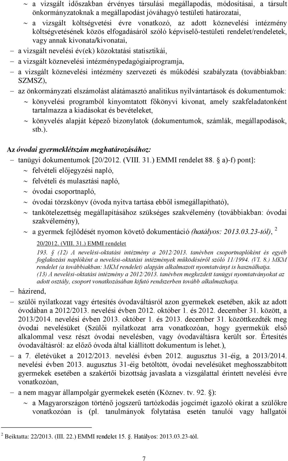 vizsgált köznevelési intézménypedagógiaiprogramja, a vizsgált köznevelési intézmény szervezeti és működési szabályzata (továbbiakban: SZMSZ), az önkormányzati elszámolást alátámasztó analitikus