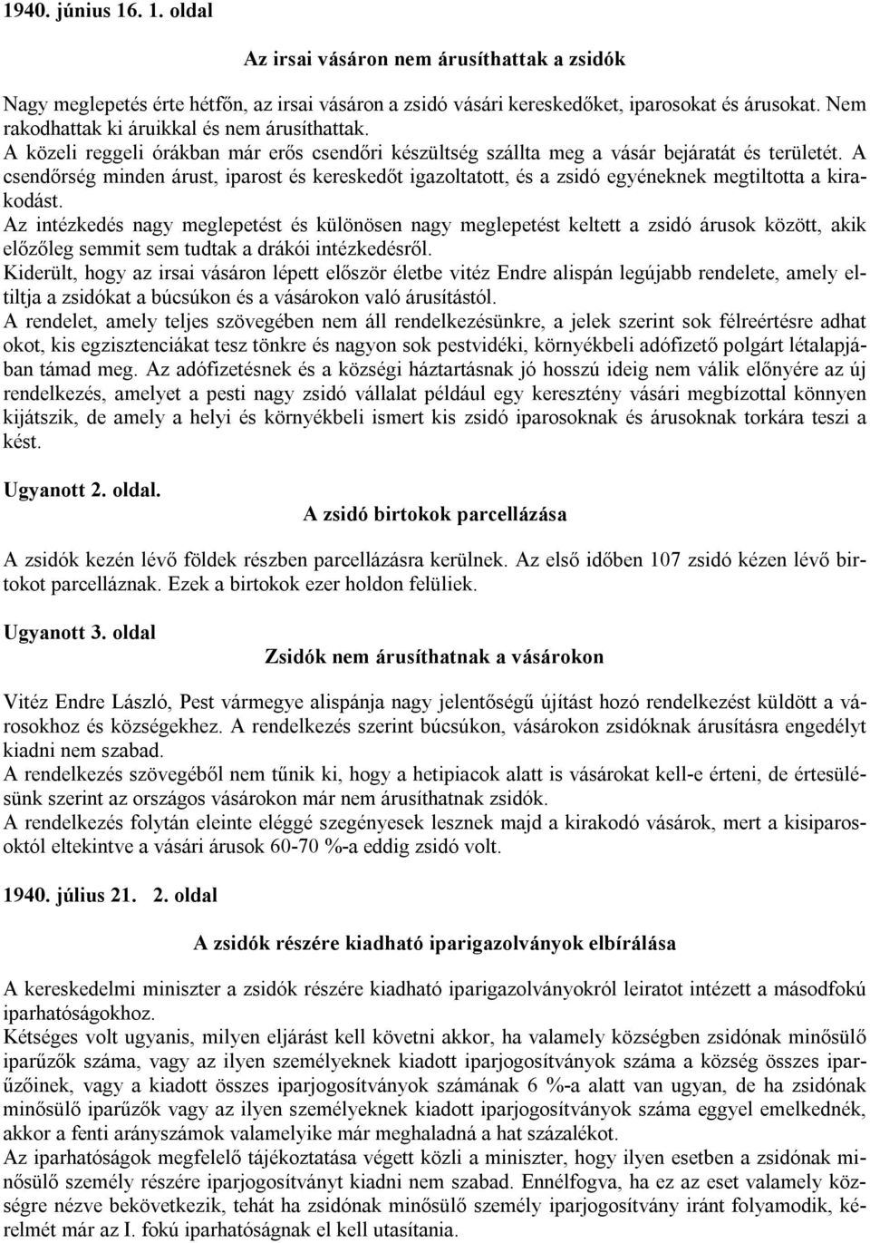 A csendőrség minden árust, iparost és kereskedőt igazoltatott, és a zsidó egyéneknek megtiltotta a kirakodást.