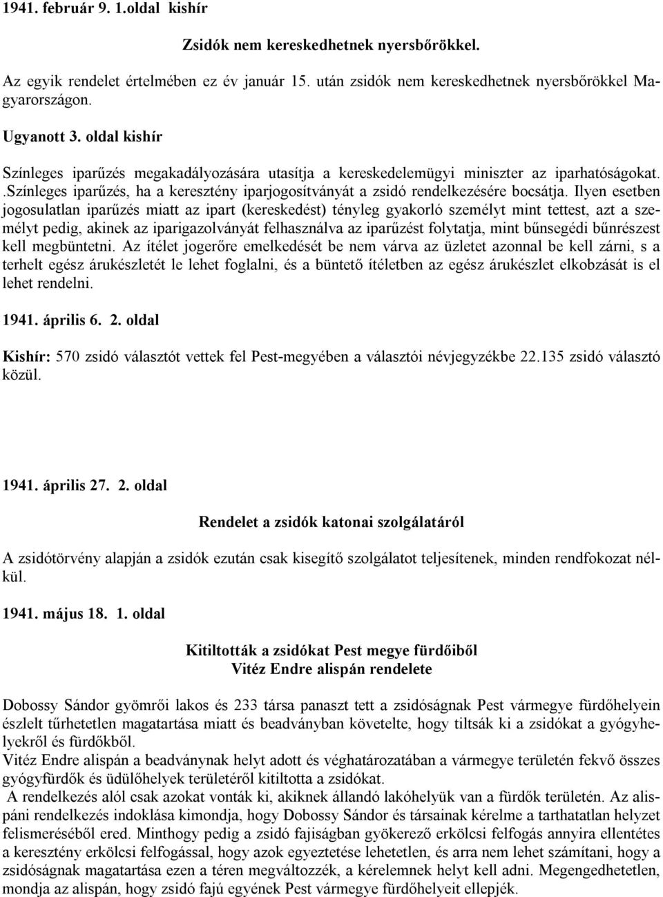 Ilyen esetben jogosulatlan iparűzés miatt az ipart (kereskedést) tényleg gyakorló személyt mint tettest, azt a személyt pedig, akinek az iparigazolványát felhasználva az iparűzést folytatja, mint