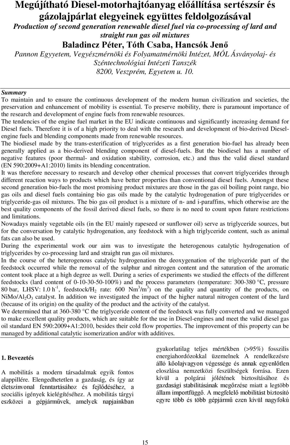 Veszprém, Egyetem u. 10. Summary To maintain and to ensure the continuous development of the modern human civilization and societies, the preservation and enhancement of mobility is essential.