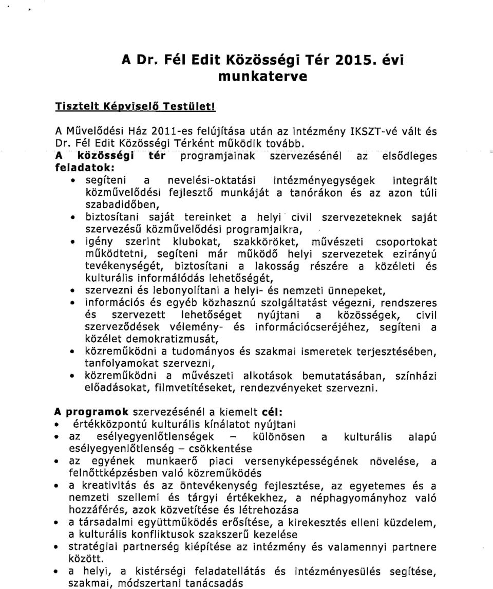 segíteni a nevelési-oktatási intézményegységek integrált közművelődési fejlesztő munkáját a tanórákon és az azon túli szabadidőben,.