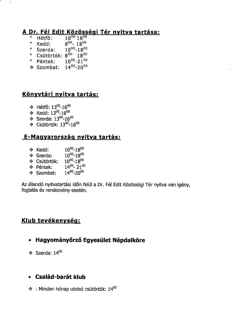 1000_lSfb * Csütörtök: 1000_1800 Péntek: 1400_ 21 * Szombat: 1400_2000 Az állandó nyitvatartási időn felül a Dr.