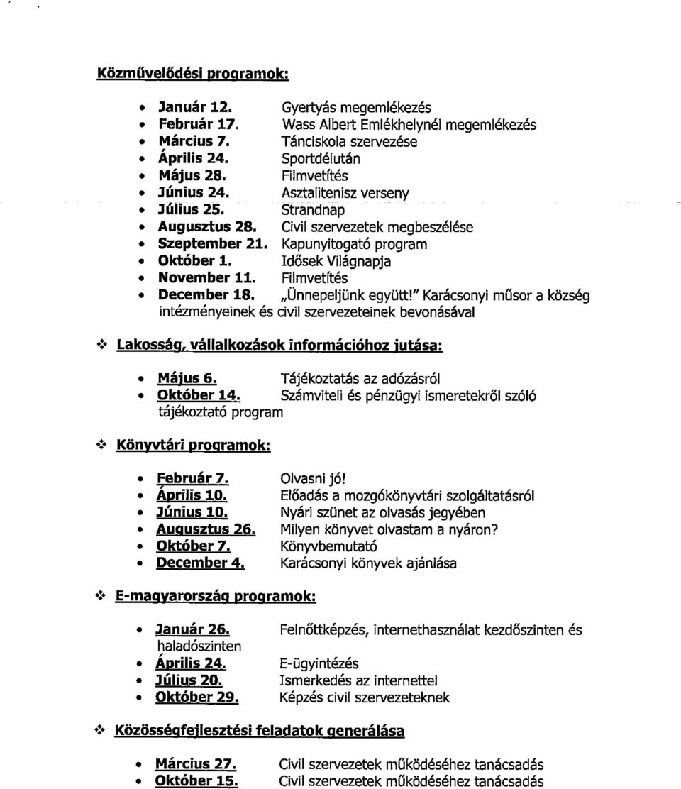 program Idősek Világnapja Fi!mvetítés Unnepeljür k együtt! Karácsonyi műsor a község és civil szervezeteinek bevonásával + Lakosság, vállalkozások információhoz jutása:. Május 6.