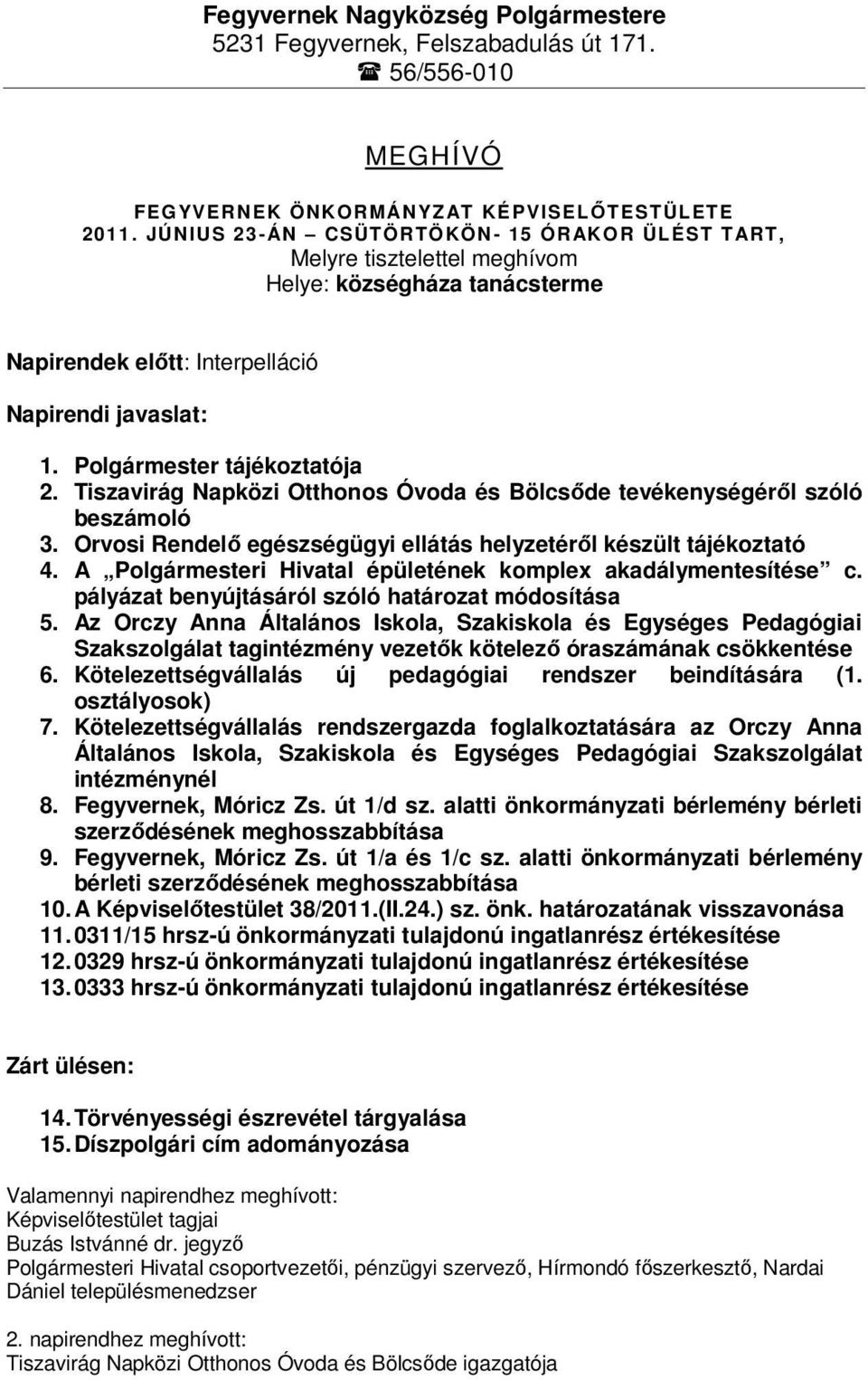 Tiszavirág Napközi Otthonos Óvoda és Bölcsőde tevékenységéről szóló beszámoló 3. Orvosi Rendelő egészségügyi ellátás helyzetéről készült tájékoztató 4.