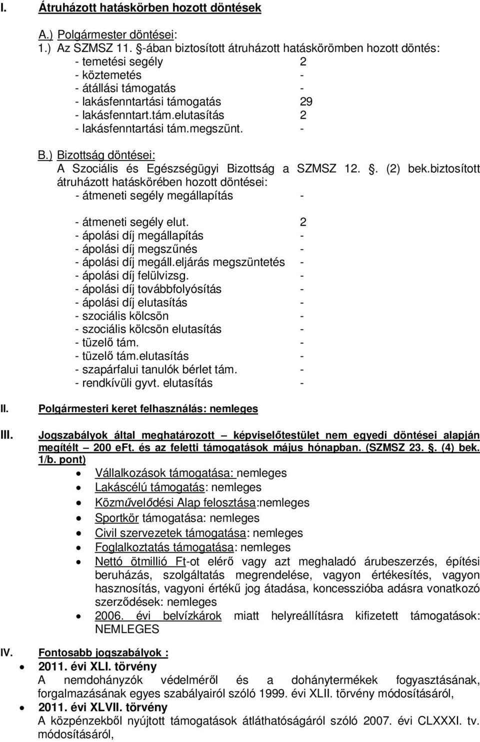 megszünt. - B.) Bizottság döntései: A Szociális és Egészségügyi Bizottság a SZMSZ 12.. (2) bek.