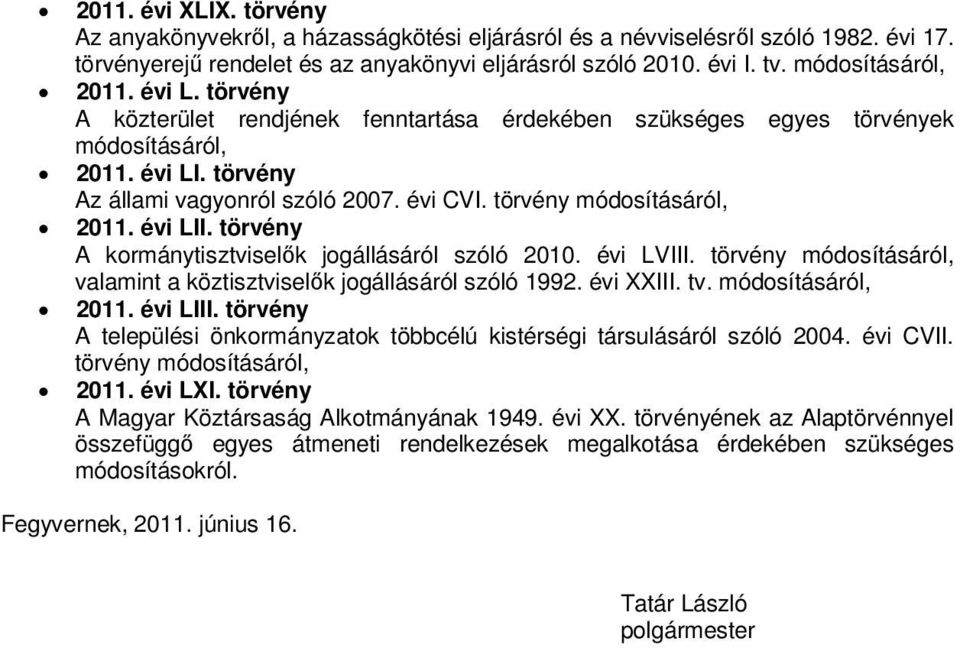 törvény módosításáról, 2011. évi LII. törvény A kormánytisztviselők jogállásáról szóló 2010. évi LVIII. törvény módosításáról, valamint a köztisztviselők jogállásáról szóló 1992. évi XXIII. tv.