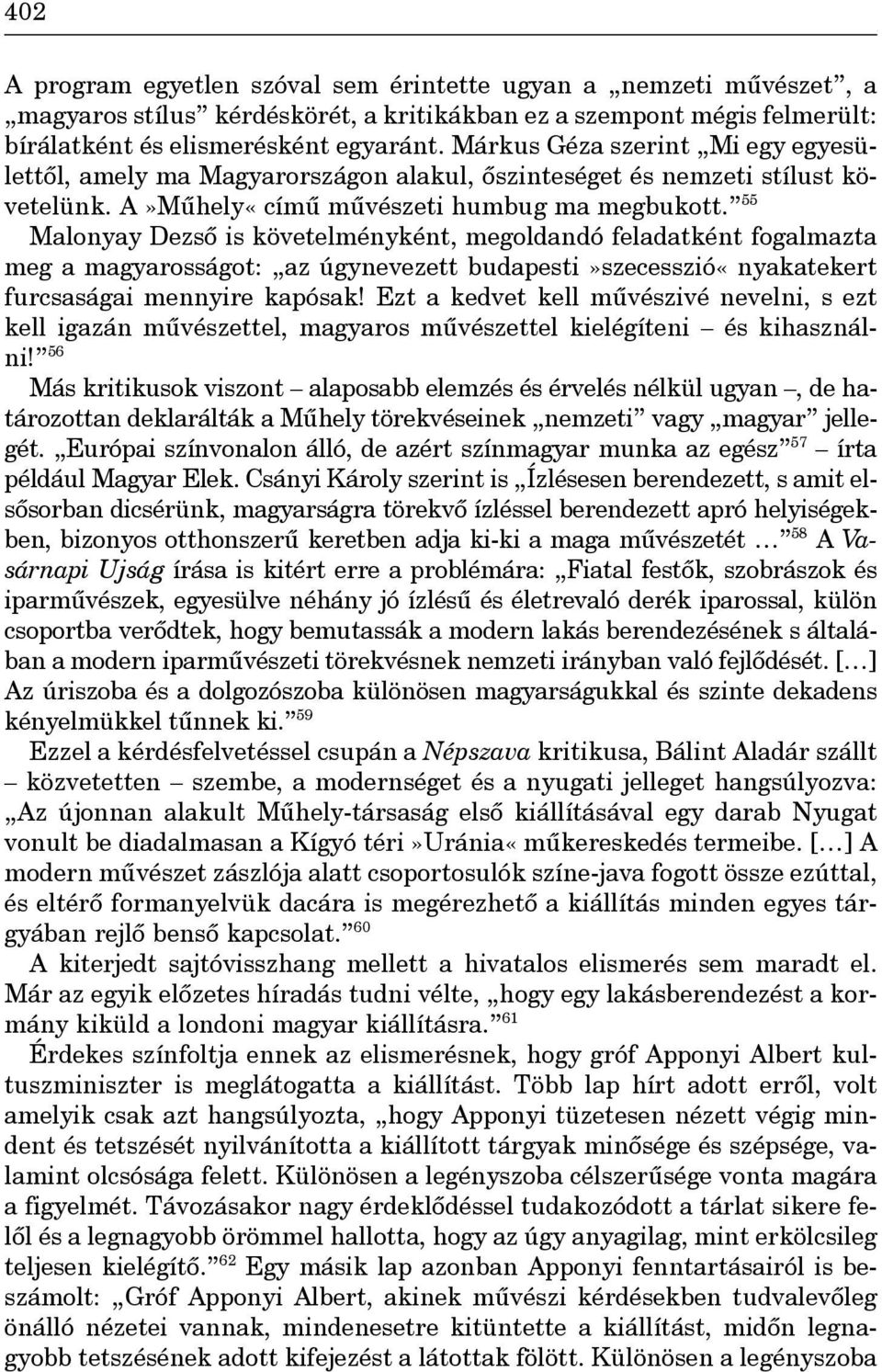 55 Malonyay Dezsô is követelményként, megoldandó feladatként fogalmazta meg a magyarosságot: az úgynevezett budapesti»szecesszió«nyakatekert furcsaságai mennyire kapósak!