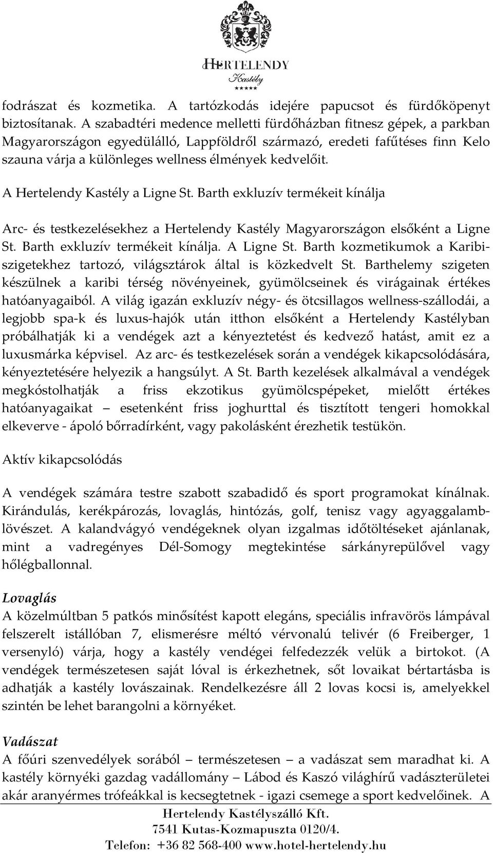 A Hertelendy Kastély a Ligne St. Barth exkluzív termékeit kínálja Arc- és testkezelésekhez a Hertelendy Kastély Magyarországon elsőként a Ligne St. Barth exkluzív termékeit kínálja. A Ligne St.