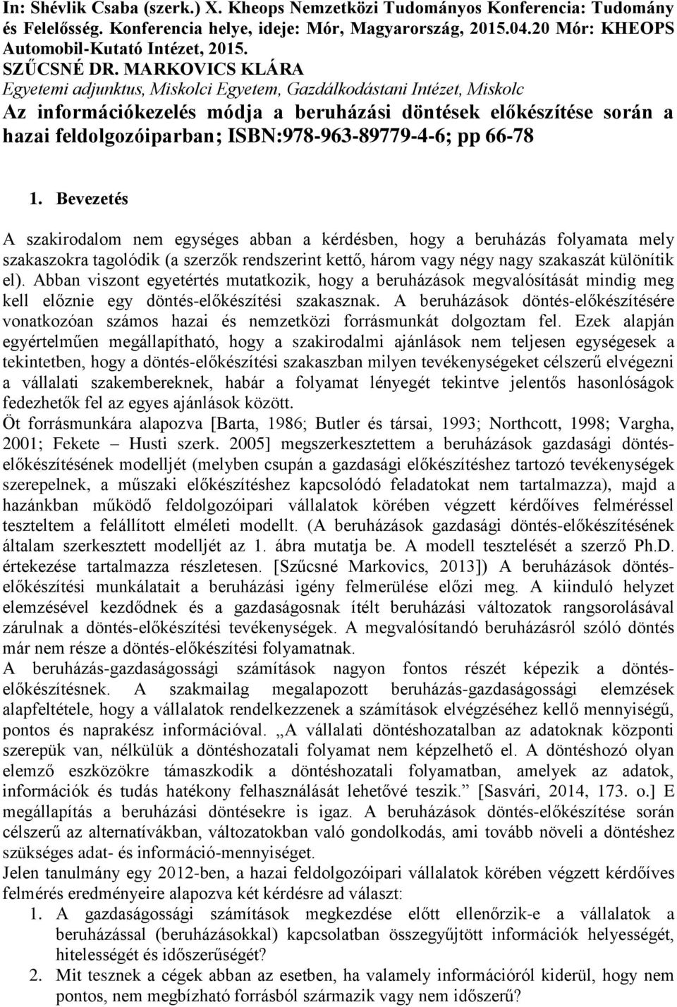 MARKOVICS KLÁRA Egyetemi adjunktus, Miskolci Egyetem, Gazdálkodástani Intézet, Miskolc Az információkezelés módja a beruházási döntések előkészítése során a hazai feldolgozóiparban;