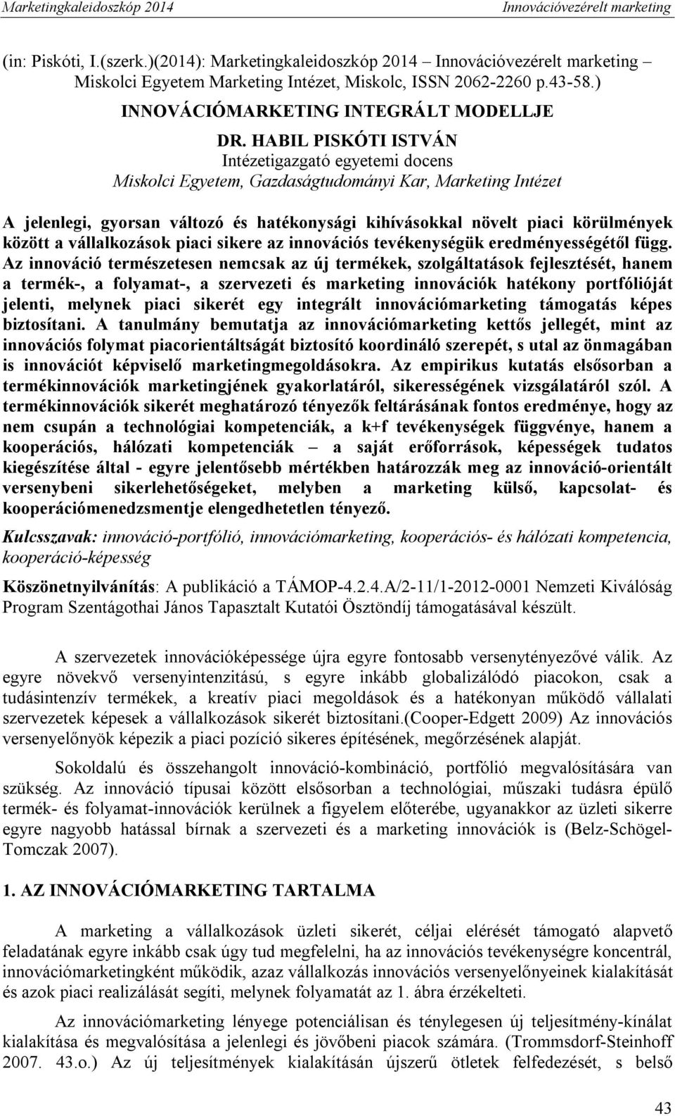 között a vállalkozások piaci sikere az innovációs tevékenységük eredményességétől függ.