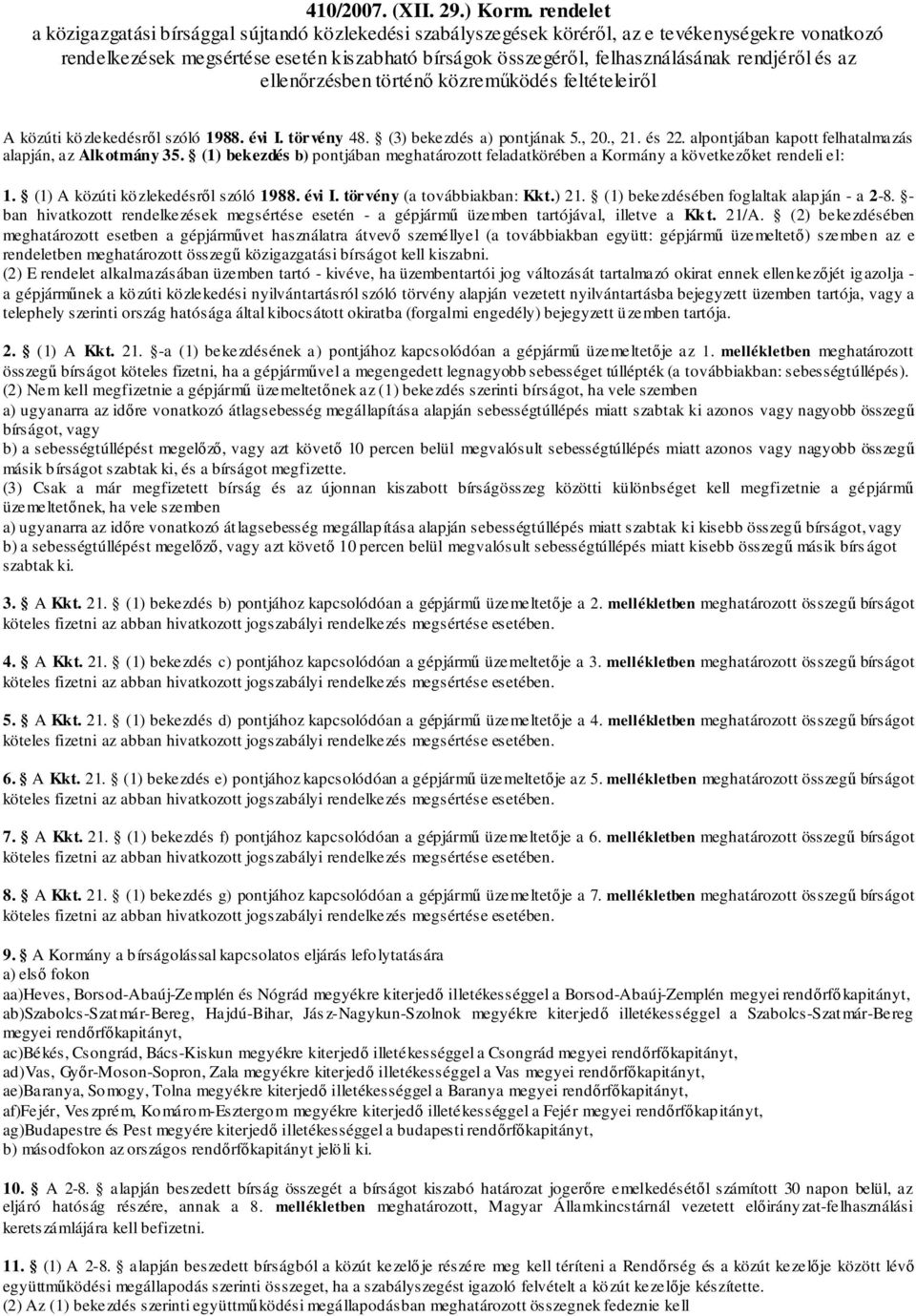 rendjér l és az ellen rzésben történ közrem ködés feltételeir l A közúti közlekedésr l 1988. évi I. törvény 48. (3) bekezdés a) pontjának 5., 20., 21. és 22.