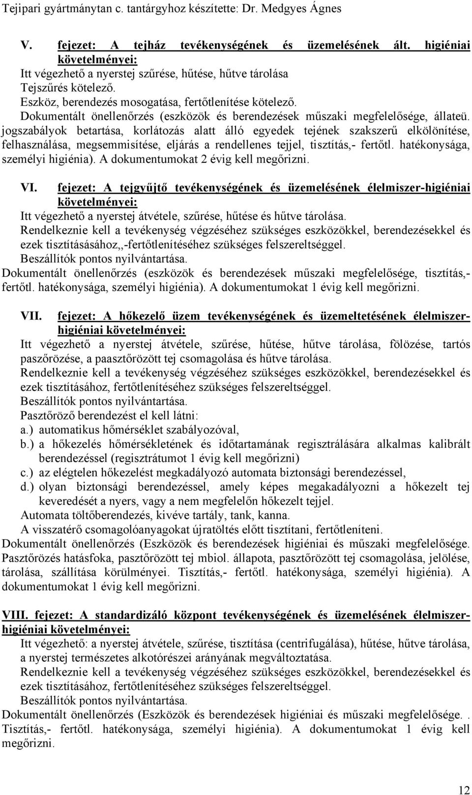 jogszabályok betartása, korlátozás alatt álló egyedek tejének szakszerű elkölönítése, felhasználása, megsemmisítése, eljárás a rendellenes tejjel, tisztítás,- fertőtl.