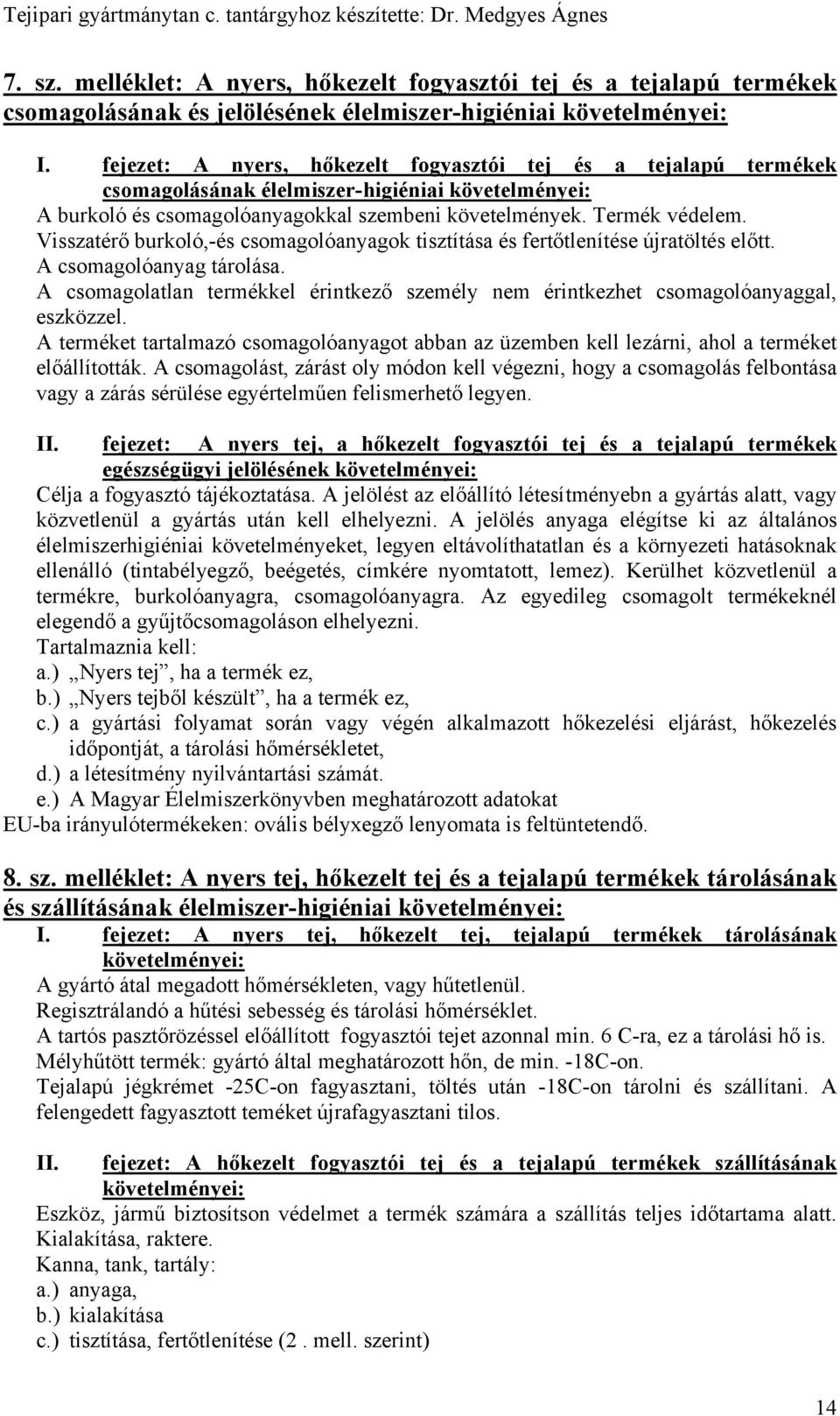 Visszatérő burkoló,-és csomagolóanyagok tisztítása és fertőtlenítése újratöltés előtt. A csomagolóanyag tárolása.