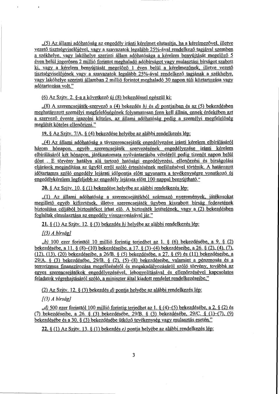 benyújtását megelőző 1 éven belül a kérelmezőnek, illetve vezető tisztségviselőiének vagy a szavazatok legalább 25%-ával rendelkez ő tagfának a székhelye, vagy lakóhelye szerinti államban 2 millió