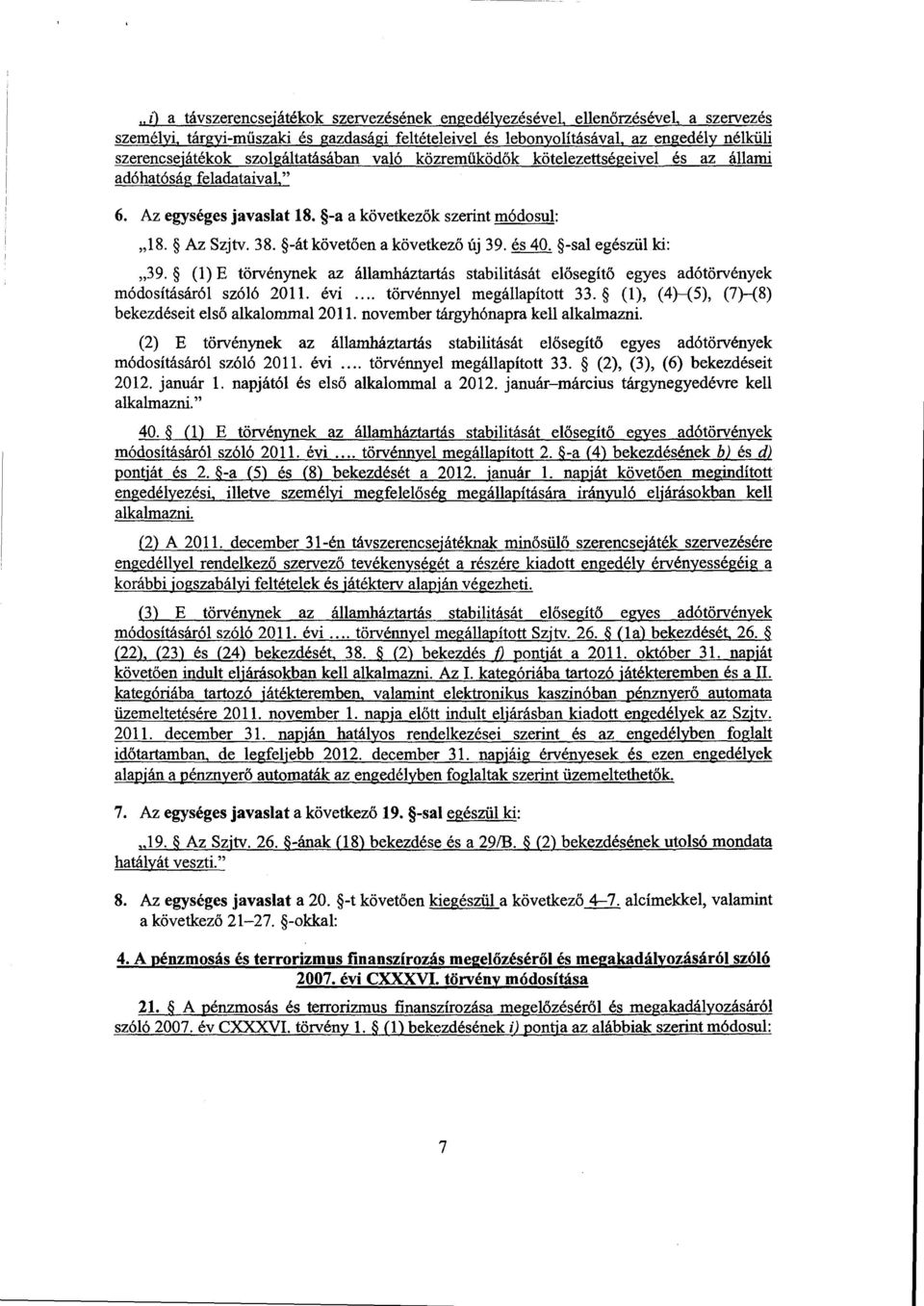 -át követ ően a következ ő új 39. és 40. -sal egészül ki : 39. (1) E törvénynek az államháztartás stabilitását el ősegítő egyes adótörvények módosításáról szóló 2011. évi.... törvénnyel megállapított 33.