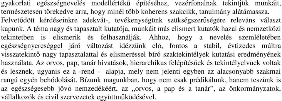 A téma nagy és tapasztalt kutatója, munkáit más elismert kutatók hazai és nemzetközi tekintetben is elismerik és felhasználják.