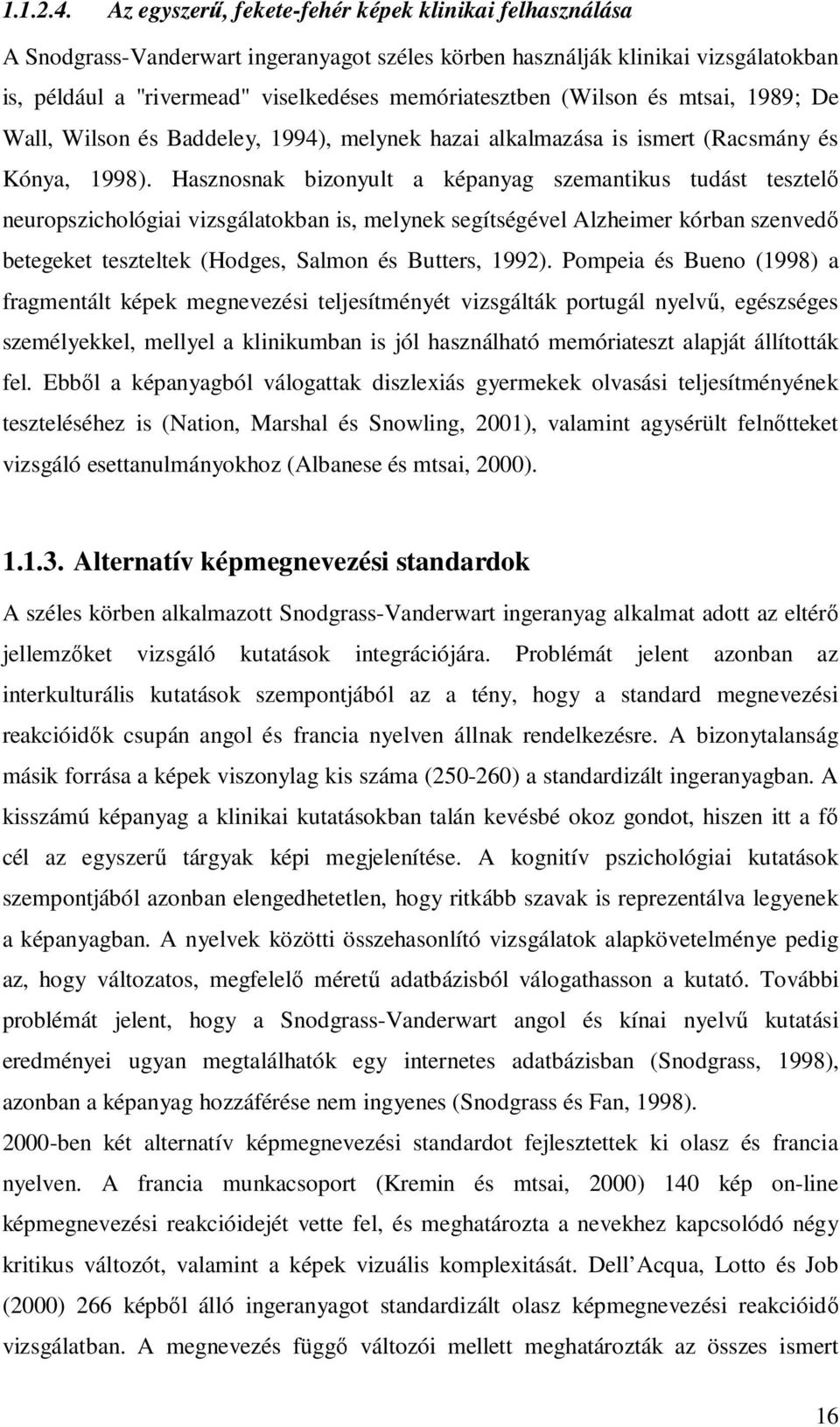 (Wilson és mtsai, 1989; De Wall, Wilson és Baddeley, 1994), melynek hazai alkalmazása is ismert (Racsmány és Kónya, 1998).