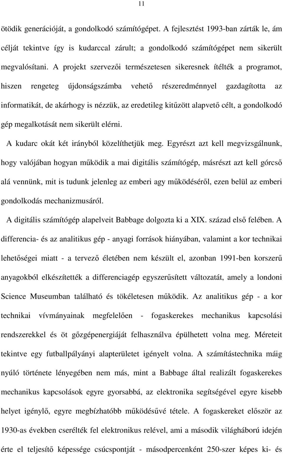 alapvet célt, a gondolkodó gép megalkotását nem sikerült elérni. A kudarc okát két irányból közelíthetjük meg.