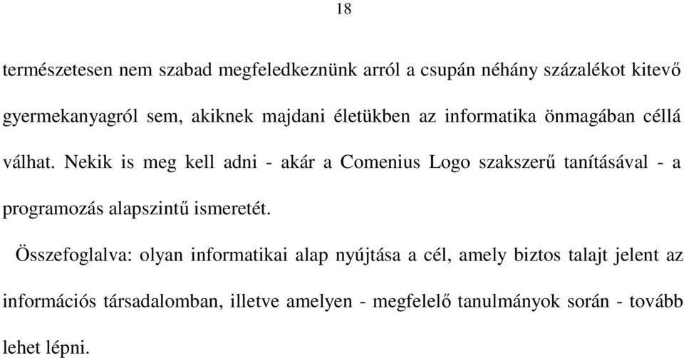 Nekik is meg kell adni - akár a Comenius Logo szakszer tanításával - a programozás alapszint ismeretét.