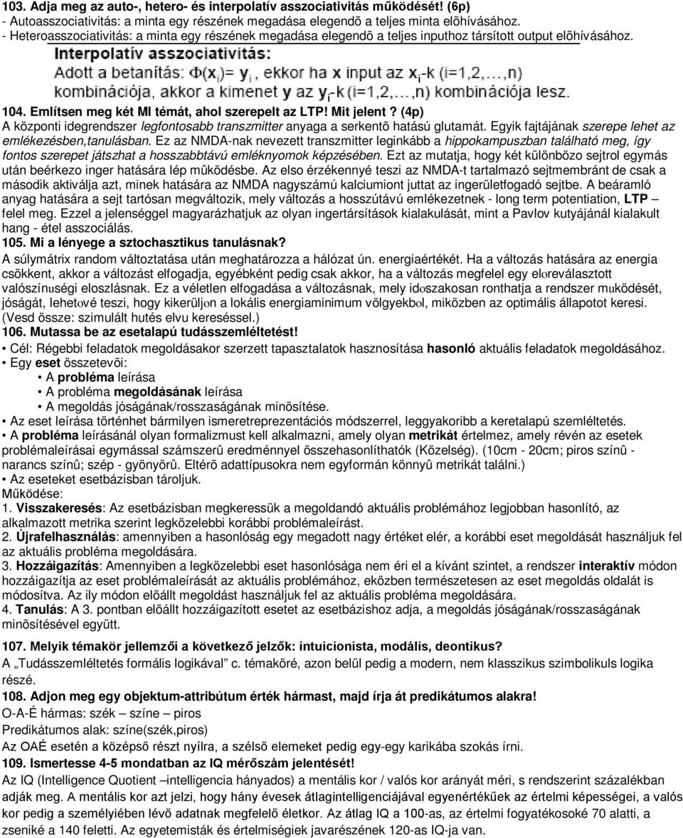 (4p) A központi idegrendszer legfontosabb transzmitter anyaga a serkentõ hatású glutamát. Egyik fajtájának szerepe lehet az emlékezésben,tanulásban.