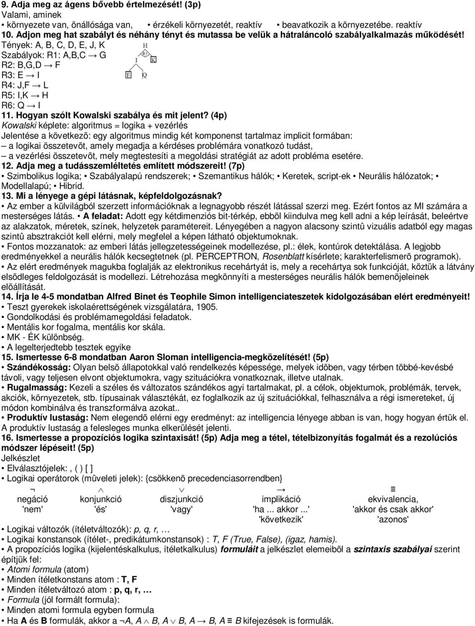 Tények: A, B, C, D, E, J, K Szabályok: R1: A,B,C G R2: B,G,D F R3: E I R4: J,F L R5: I,K H R6: Q I 11. Hogyan szólt Kowalski szabálya és mit jelent?