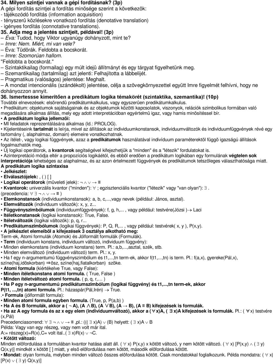 fordítás (connotative translations). 35. Adja meg a jelentés szintjeit, példával! (3p) Éva: Tudod, hogy Viktor ugyanúgy dohányzott, mint te? Imre: Nem. Miért, mi van vele? Éva: Tüdõrák.