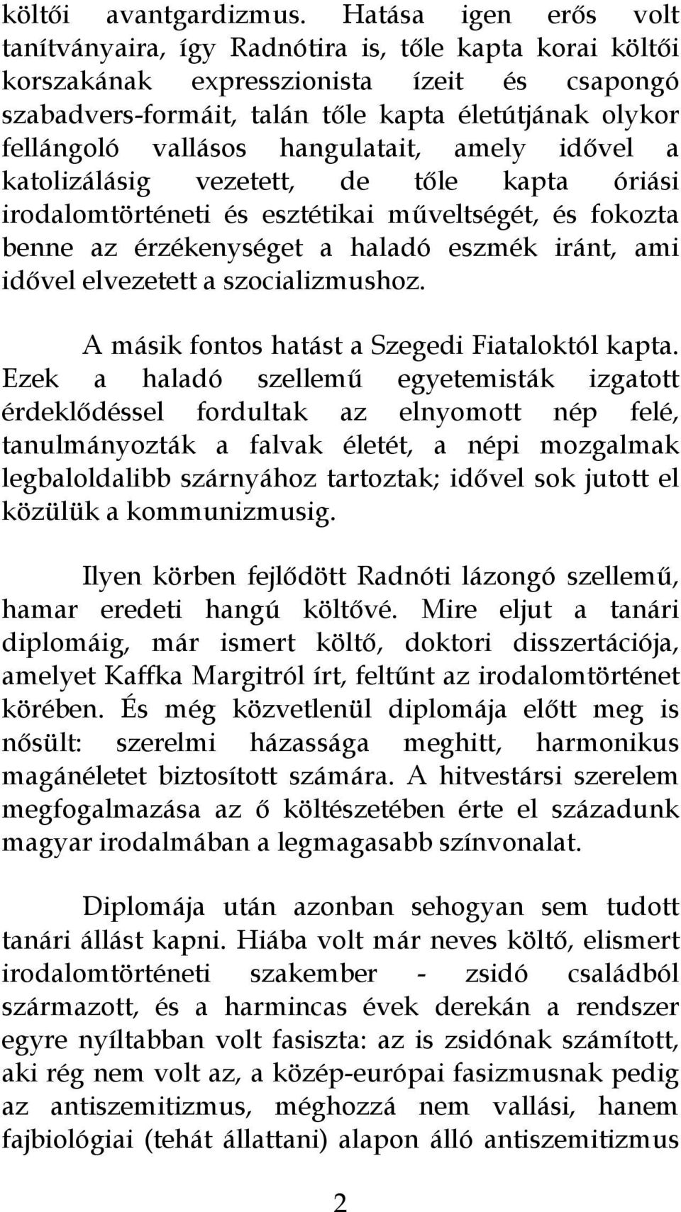 vallásos hangulatait, amely idővel a katolizálásig vezetett, de tőle kapta óriási irodalomtörténeti és esztétikai műveltségét, és fokozta benne az érzékenységet a haladó eszmék iránt, ami idővel