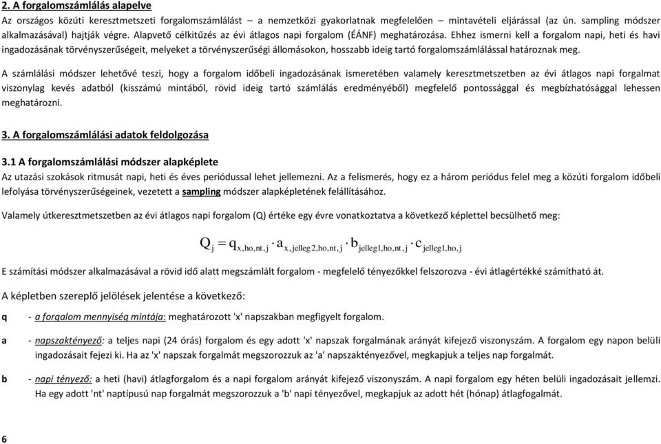 Ehhez ismerni kell a forgalom napi, heti és havi ingadozásának törvényszerűségeit, melyeket a törvényszerűségi állomásokon, hosszabb ideig tartó forgalomszámlálással határoznak meg.