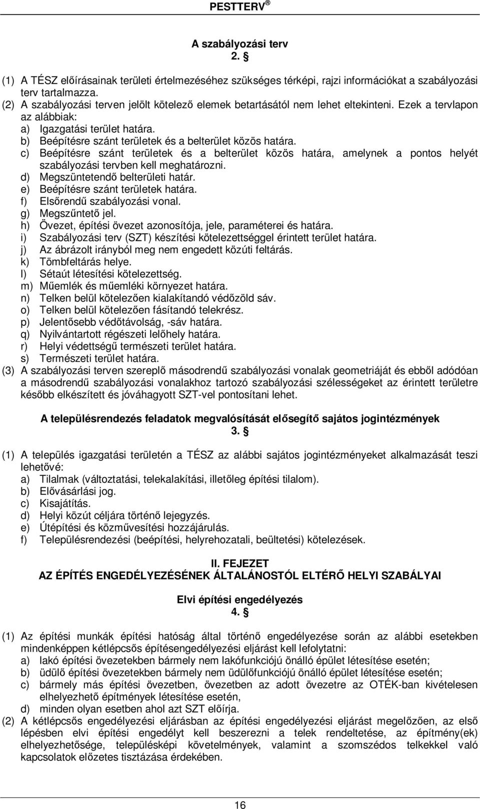 b) Beépítésre szánt területek és a belterület közös határa. c) Beépítésre szánt területek és a belterület közös határa, amelynek a pontos helyét szabályozási tervben kell meghatározni.