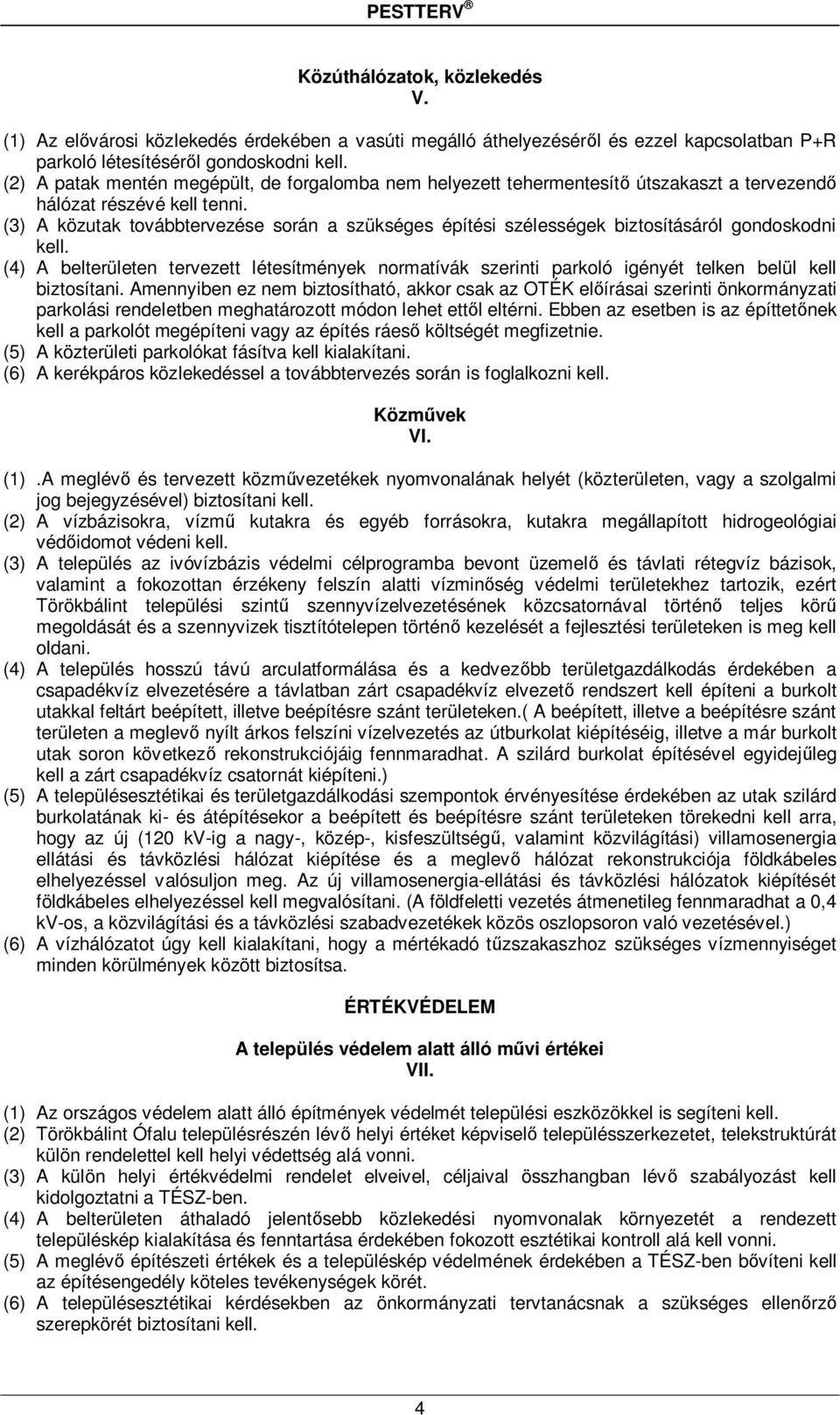 (3) A közutak továbbtervezése során a szükséges építési szélességek biztosításáról gondoskodni kell.