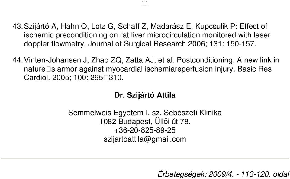 laser doppler flowmetry. Journal of Surgical Research 2006; 131: 150-157. 44. Vinten-Johansen J, Zhao ZQ, Zatta AJ, et al.