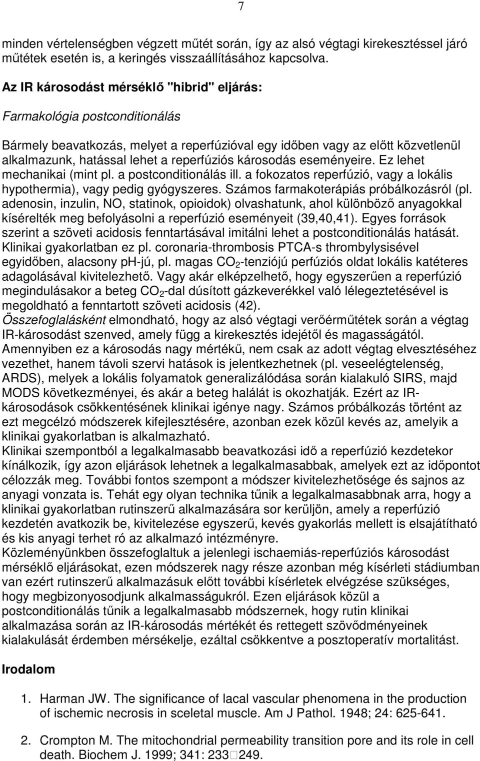 károsodás eseményeire. Ez lehet mechanikai (mint pl. a postconditionálás ill. a fokozatos reperfúzió, vagy a lokális hypothermia), vagy pedig gyógyszeres. Számos farmakoterápiás próbálkozásról (pl.