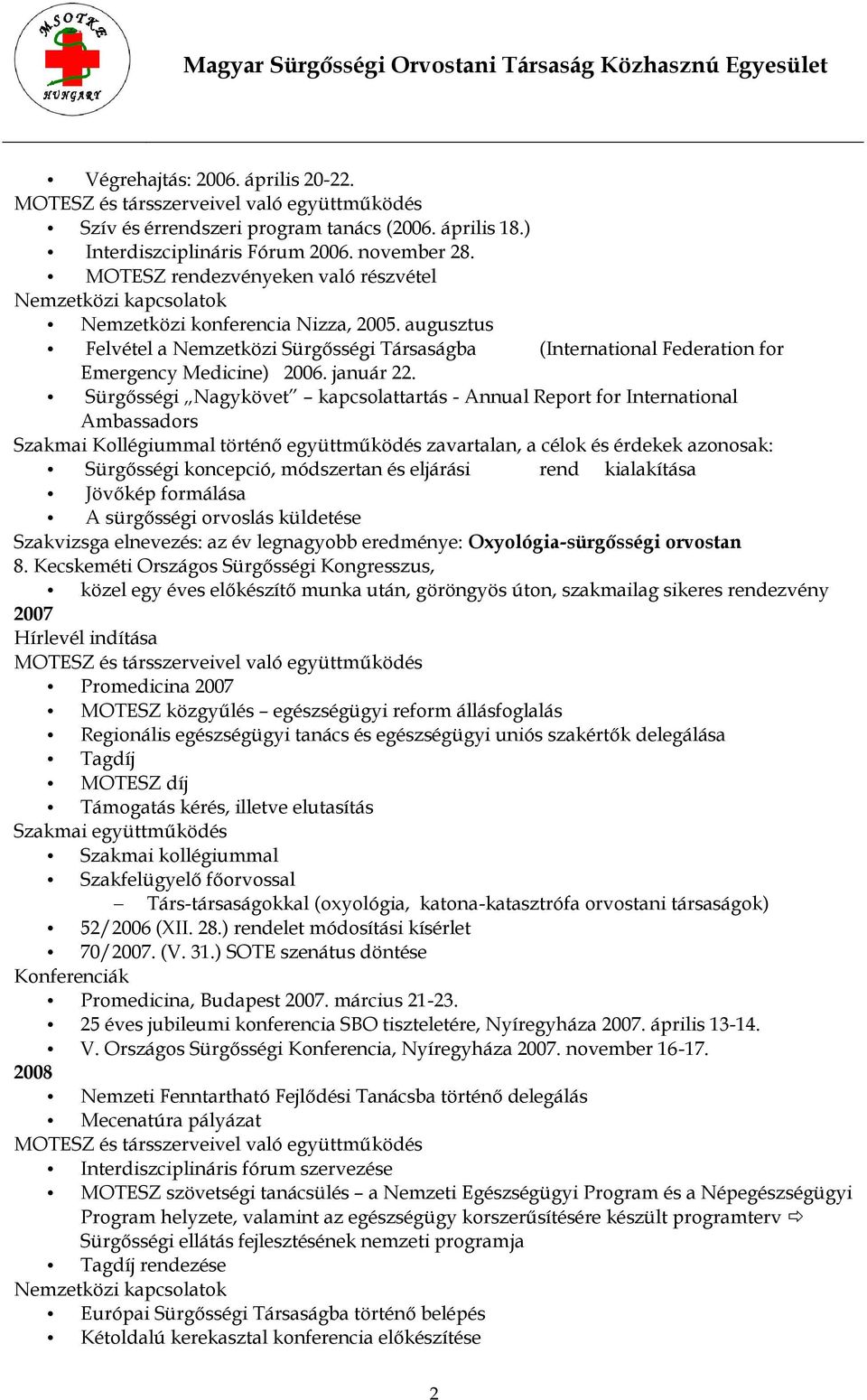 augusztus Felvétel a Nemzetközi Sürgősségi Társaságba (International Federation for Emergency Medicine) 2006. január 22.