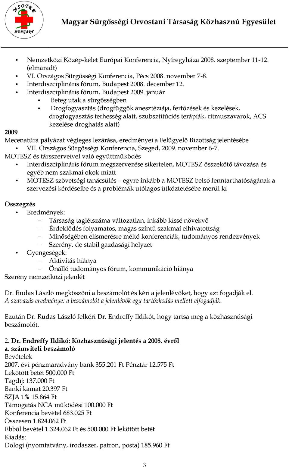 január Beteg utak a sürgősségben Drogfogyasztás (drogfüggők anesztéziája, fertőzések és kezelések, drogfogyasztás terhesség alatt, szubsztitúciós terápiák, ritmuszavarok, ACS kezelése droghatás