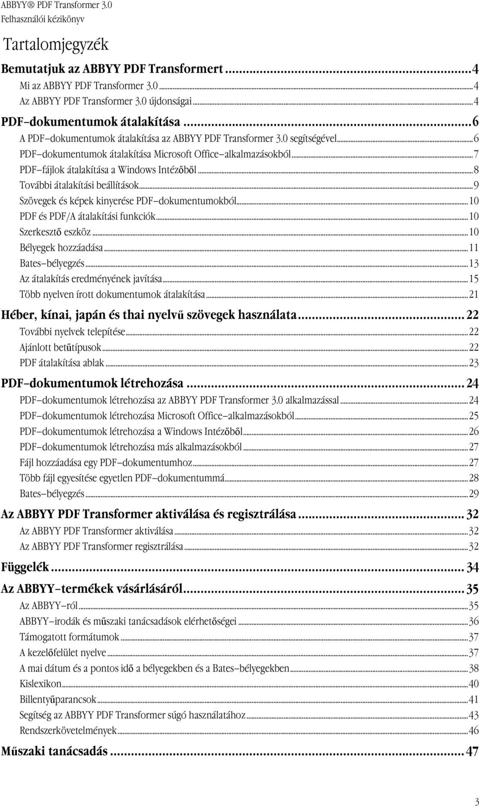 ..8 További átalakítási beállítások...9 Szövegek és képek kinyerése PDF dokumentumokból...10 PDF és PDF/A átalakítási funkciók...10 Szerkesztő eszköz...10 Bélyegek hozzáadása...11 Bates bélyegzés.